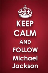 Keep Calm and Follow Michael Jackson