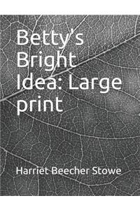 Betty's Bright Idea: Large Print