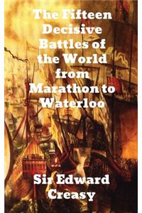The Fifteen Decisive Battles of the World from Marathon to Waterloo
