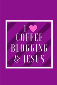 I Love Coffee Blogging & Jesus
