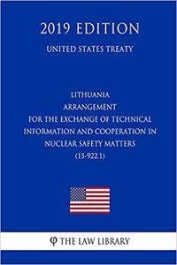 Lithuania - Arrangement for the Exchange of Technical Information and Cooperation in Nuclear Safety Matters (15-922.1) (United States Treaty)