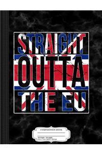 Straight Outta the Eu Britian Brexit Composition Notebook