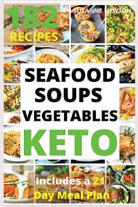 KETO SEAFOOD, SOUPS AND VEGETABLES (with pictures): 182 Easy To Follow Recipes for Ketogenic Weight-Loss, Natural Hormonal Health & Metabolism Boost - Includes a 21 Day Meal Plan