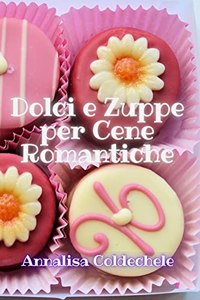 Dolci e Zuppe per Cene Romantiche