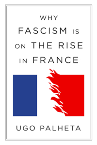 Why Fascism Is on the Rise in France