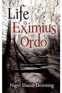 Life Is Eximius Ordo