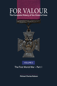 For Valour The Complete History of The Victoria Cross Volume Five