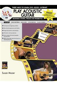 Play Acoustic Guitar -- Beginning Chords, Strums, and Fingerstyle