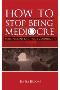 How to Stop Being Mediocre