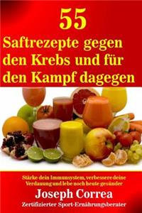 55 Saftrezepte gegen den Krebs und für den Kampf dagegen