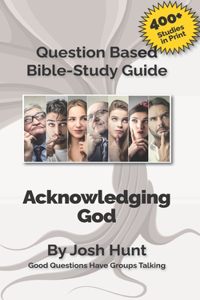 Question-based Bible Study Guide -- Acknowledging God