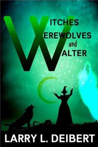 Witches, Werewolves and Walter