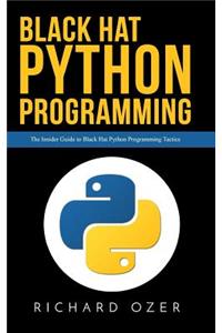 Black Hat Python Programming: The Insider Guide to Black Hat Python Programming Tactics