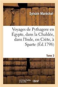 Voyages de Pythagore En Égypte, Dans La Chaldée, Dans l'Inde, En Crète, À Sparte. Tome 3