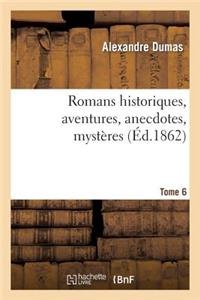 Romans Historiques, Aventures, Anecdotes, Mystères.Tome 6