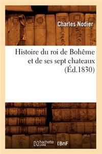 Histoire Du Roi de Bohême Et de Ses Sept Chateaux (Éd.1830)