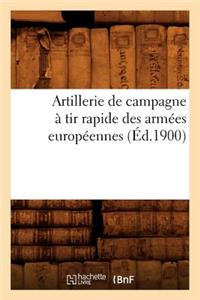 Artillerie de Campagne À Tir Rapide Des Armées Européennes (Éd.1900)