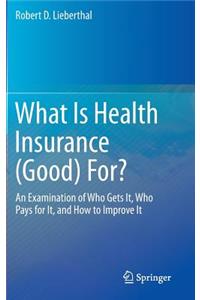 What Is Health Insurance (Good) For?