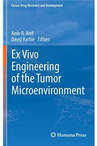 Ex Vivo Engineering of the Tumor Microenvironment