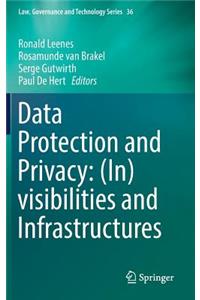 Data Protection and Privacy: (In)visibilities and Infrastructures