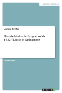 Historisch-kritische Exegese zu Mk 14,32-42. Jesus in Gethsemane