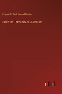 Blicke ins Talmudische Judentum