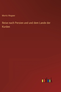 Reise nach Persien und und dem Lande der Kurden