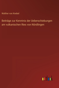 Beiträge zur Kenntnis der Ueberschiebungen am vulkanischen Ries von Nördlingen