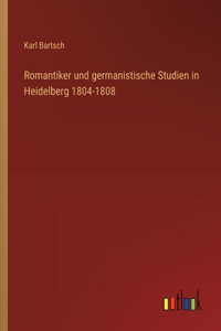 Romantiker und germanistische Studien in Heidelberg 1804-1808
