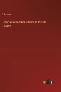 Report of a Reconnaissance in the Ute Country