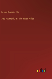 Joe Napyank; or, The River Rifles