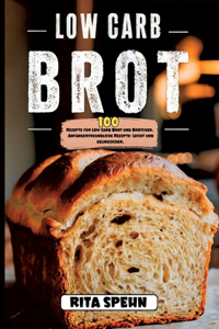 Low Carb Brot- 100 Rezepte für Low Carb Brot und Brötchen.