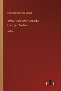 Archief voor Nederlandsche kunstgeschiedenis