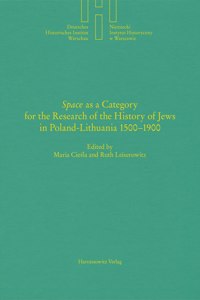 'Space' as a Category for the Research of the History of Jews in Poland-Lithuania 1500-1900