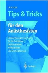 Tips Und Tricks F]r Den Andsthesisten: Problemlvsungen Von a Bis Z F]r Die Andsthesie, Intensivmedizin, Notfallmedizin Und Schmerztherapie