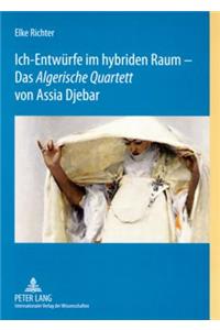 Ich-Entwuerfe Im Hybriden Raum - Das «Algerische Quartett» Von Assia Djebar