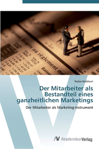 Der Mitarbeiter als Bestandteil eines ganzheitlichen Marketings