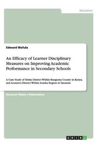 Efficacy of Learner Disciplinary Measures on Improving Academic Performance in Secondary Schools