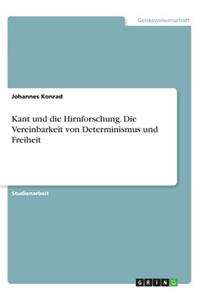 Kant und die Hirnforschung. Die Vereinbarkeit von Determinismus und Freiheit