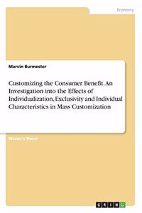 Customizing the Consumer Benefit. An Investigation into the Effects of Individualization, Exclusivity and Individual Characteristics in Mass Customization