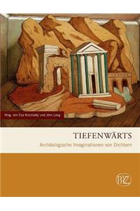 Tiefenwarts: Archaologische Imaginationen Von Dichtern