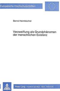 Verzweiflung ALS Grundphaenomen Der Menschlichen Existenz