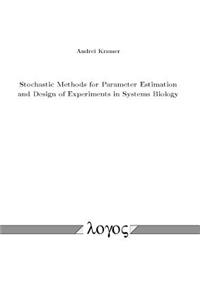 Stochastic Methods for Parameter Estimation and Design of Experiments in Systems Biology