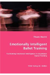 Emotionally Intelligent Ballet Training- Facilitating Emotional Intelligence in Vocational Dance Training