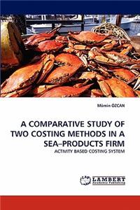 A Comparative Study of Two Costing Methods in a Sea-Products Firm