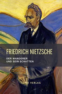 Friedrich Nietzsche: Der Wanderer und sein Schatten. Vollstandige Neuausgabe