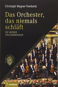 Das Orchester, das niemals schlaft: Die Wiener Philharmoniker