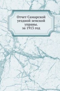 Otchet Samarskoj uezdnoj zemskoj upravy. za 1913 god