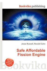 Safe Affordable Fission Engine