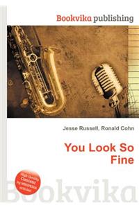 You Look So Fine